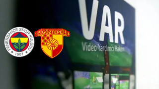 İŞTE F.BAHÇE GÖZTEPE MAÇININ VAR'I